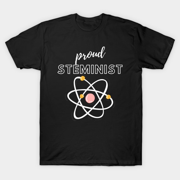 Proud Steminist T-Shirt by She+ Geeks Out